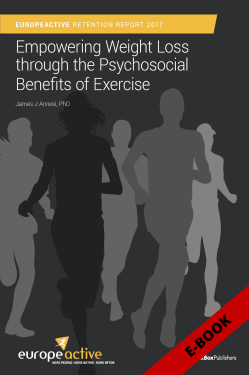 EuropeActive Retention Report 2017: Empowering Weight Loss through the Psychosocial Benefits of Exercise - EBOOK